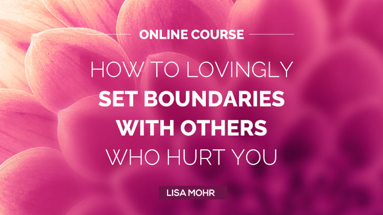 How to Lovingly Set Boundaries with Others Who Hurt You