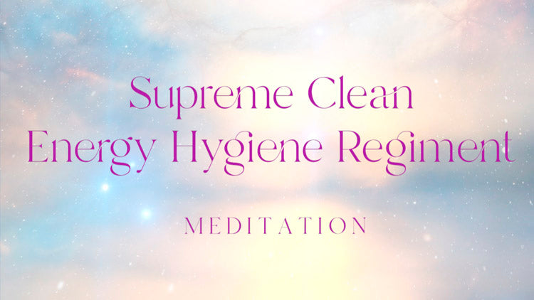 Supreme Clean Energy Hygiene Regiment Meditation